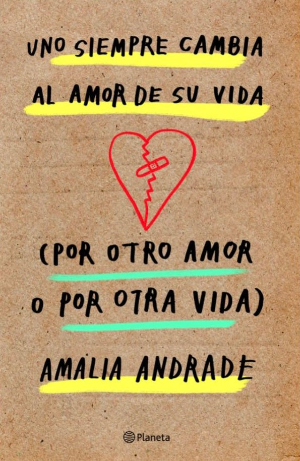 Uno siempre cambia el amor de su vida por otro amor o por otra vida (Amalia Andrade)